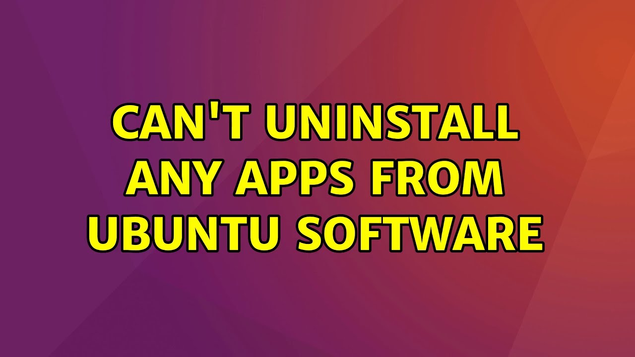 Ubuntu Can t Uninstall Any Apps From Ubuntu Software YouTube
