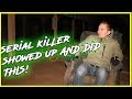 SERIAL KILLERS FARM... HE SHOWED UP!!