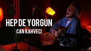 Video thumbnail of "Can Kahveci - Hep De Yorgun (Yaşlı Amca Cover) Live"