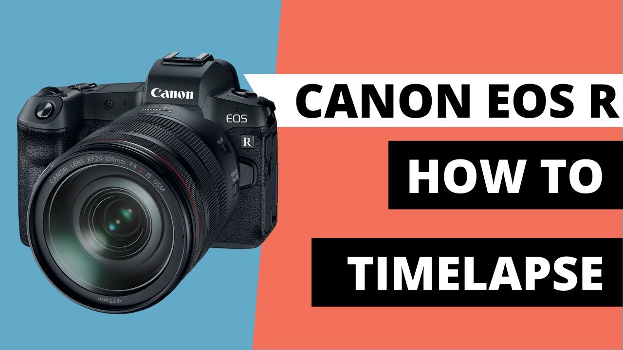 Best Ways to Create Timelapses / Canon EOS R - YouTube