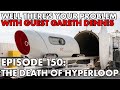 Well theres your problem  episode 150 the death of hyperloop