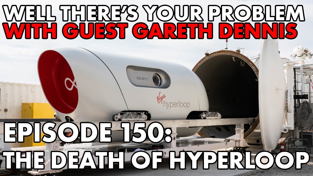 Well There's Your Problem | Episode 150: The Death of Hyperloop - YouTube