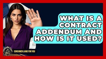 What Is A Contract Addendum And How Is It Used? - Consumer Laws For You