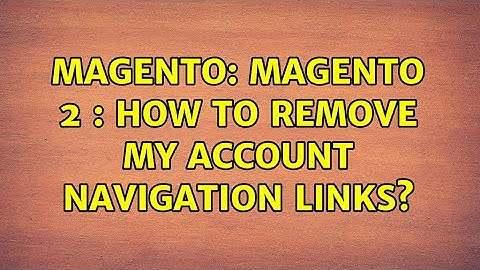 Magento: Magento 2 : How to remove my account navigation links? (3 Solutions!!)