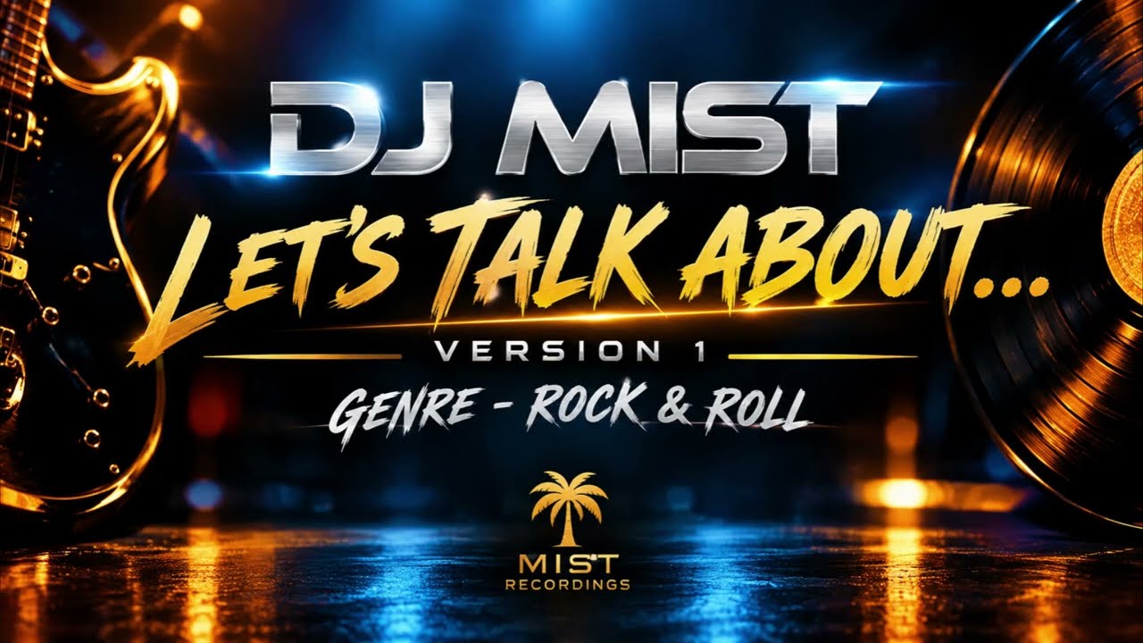 🎵DJ MIST - LET'S TALK ABOUT... - VERSION 1 - GENRE - ROCK & ROLL (ORIGINAL RELEASE 2026)🎵