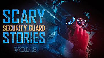 7 True Scary Security Guard Horror Stories (Vol. 2)