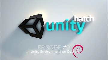 The Unity Hatch - Episode #01 - Unity on Debian