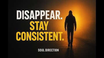 DISAPPEAR STAY CONSISTENT & BUILD YOUR GREATEST VERSION | Powerful Motivational Speech