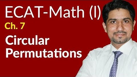 ECAT Maths Lecture Series, First Year Maths, lec 3, Circular Permutation -Ch 7