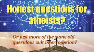 Honest ? Questions for Atheists