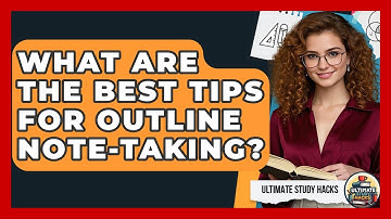 What Are The Best Tips For Outline Note-taking? - Ultimate Study Hacks