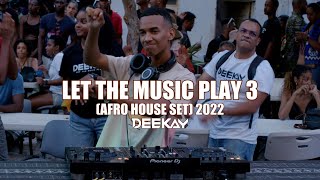 Let The Music Play 3 (Afro House Set) - DJ Deekay 2022