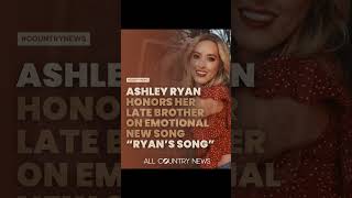 Ashley Ryan Honors Her Late Brother on Emotional New Song “Ryan’s Song”