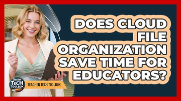 Does Cloud File Organization Save Time For Educators?