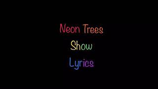 Neon Trees - Show (Lyrics)