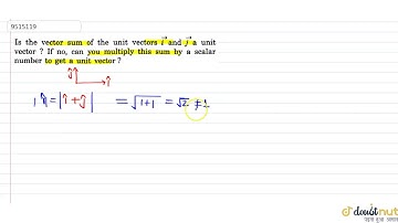 Is the vector sum of the unit vectors `veci and vecj` a unit vector4? If no, can you multiply th...