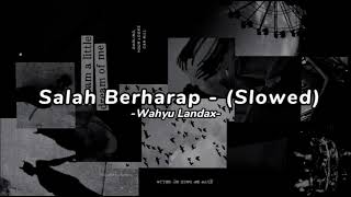 Salah Berharap - (slowed) - WahyuLandax