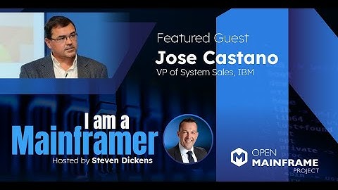 I am a Mainframer: Jose Castano, VP of System Sales, IBM