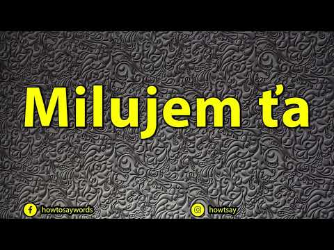 How To Pronounce Milujem ťa