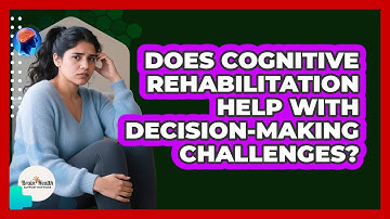 Does Cognitive Rehabilitation Help With Decision-making Challenges? - Brain Health Support Network