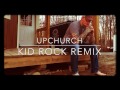 Upchurch- KID ROCK (cowboy remix)