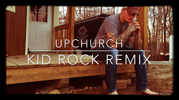 Upchurch- KID ROCK (cowboy remix)