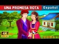 Una promesa rota |  An Unkept Promise Story | Cuentos para dormir | Cuentos De Hadas Españoles