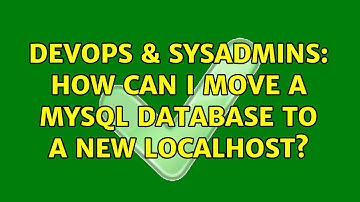 DevOps & SysAdmins: How can I move a MySQL database to a new localhost? (2 Solutions!!)