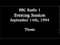 (1994/09/14) BBC Radio 1, Evening Session, Thom