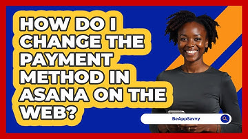 How do I change the payment method in Asana on the web? - Be App Savvy