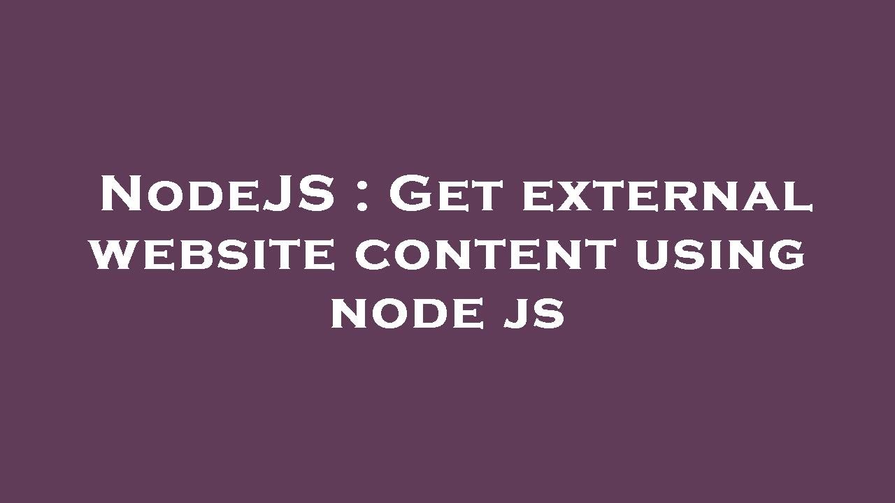 NodeJS : Get external website content using node js - YouTube