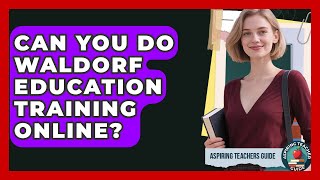 Can You Do Waldorf Education Training Online? - Aspiring Teacher Guide