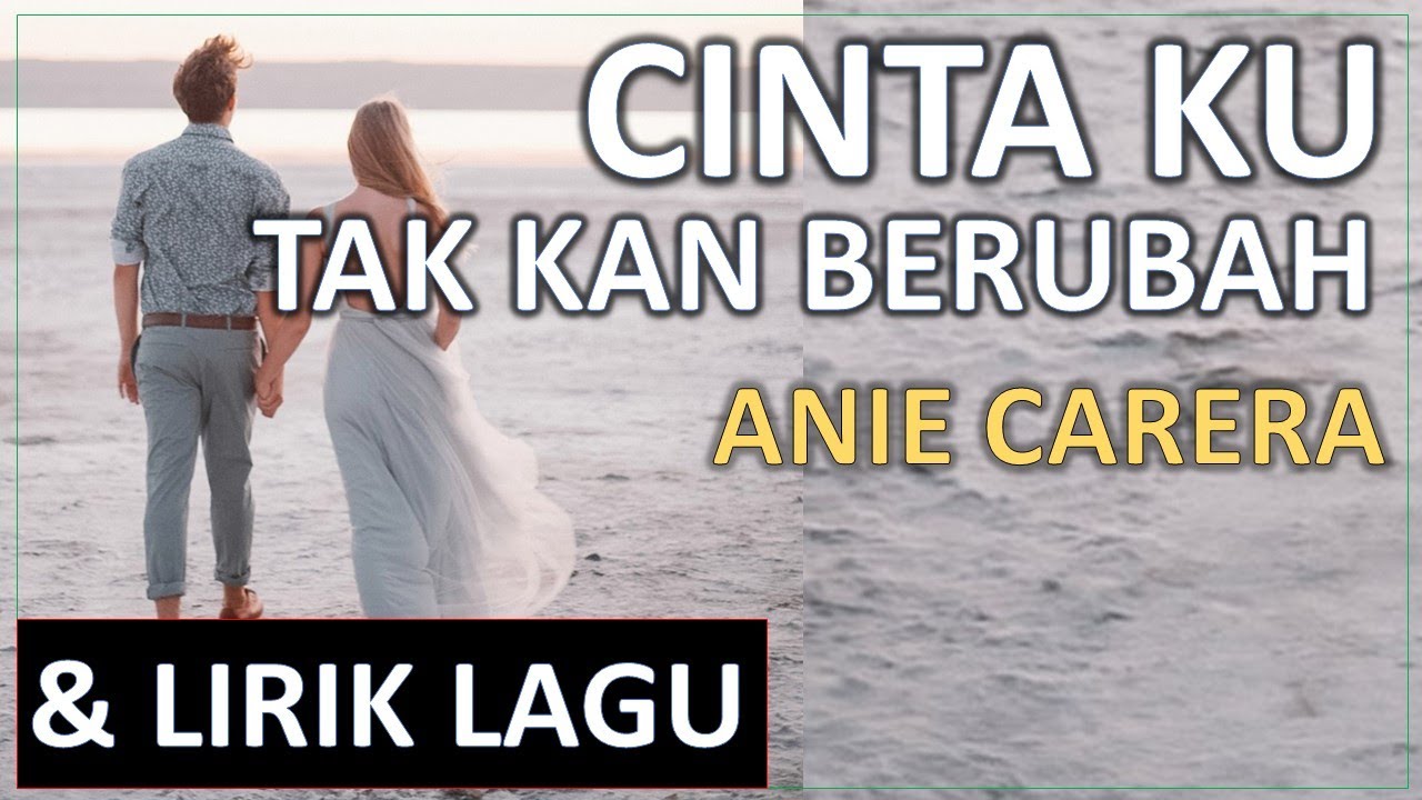 Lirik Lagu CINTAKU TAK KAN BERUBAH ANIE CARERA YouTube
