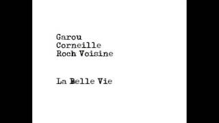 La Belle Vie - Garou,Corneille,Roch Voisine