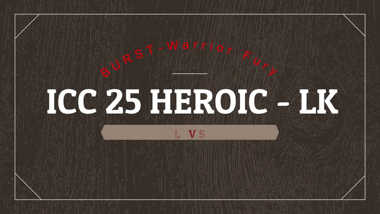 ICC25HC Lich King - Troll vs Orc (Fury Warrior PvE 3.3.5) - BURST