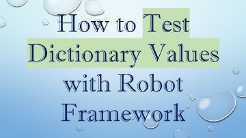 How to Test Dictionary Values with Robot Framework