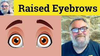 raise A Few Eyebrows Meaning  Raised Eyebrows Defined  Raise Eyebrows Definition  Raise Eyebrows