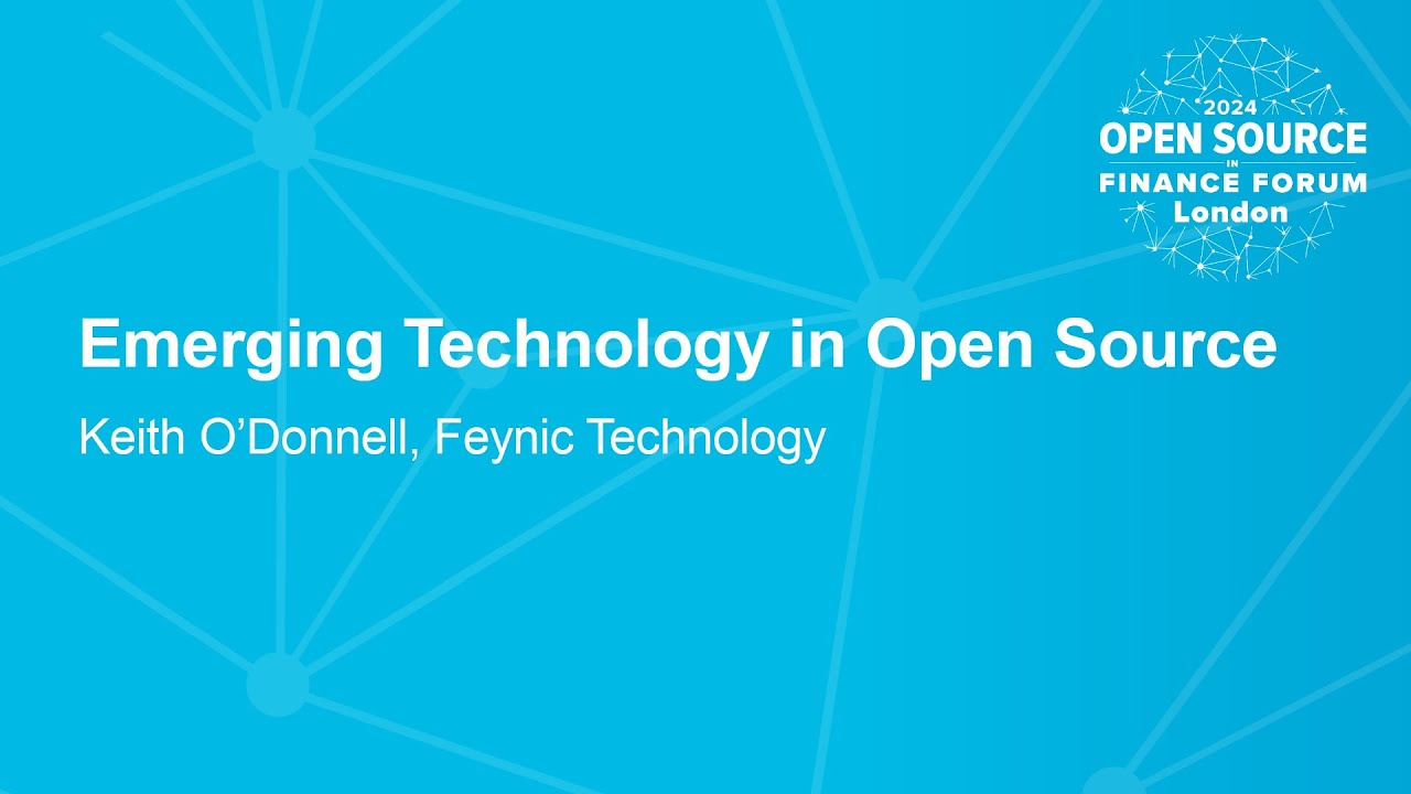 Emerging Technology in Open Source - Keith O'Donnell, Feynic Technology
