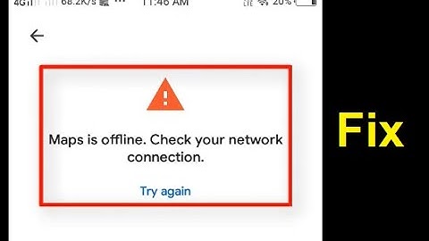 Maps is offline. Check your network connection fix google maps