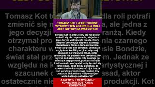 TOMASZ KOT I JEGO TRUDNE WYBORY! TEN AKTOR DLA ROLI JEST GOTÓW NA WSZYSTKO!