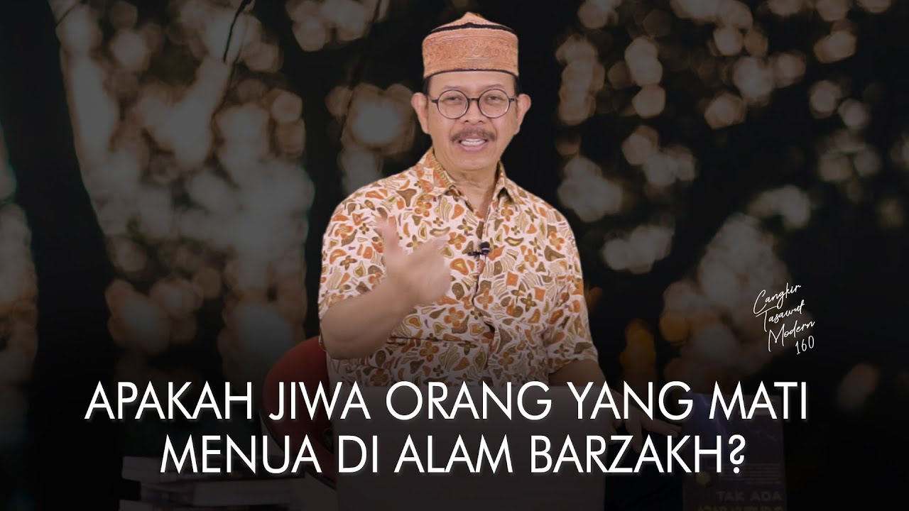 Cangkir Tasawuf Modern eps. 160 - APAKAH JIWA ORANG YANG MATI MENUA DI ALAM BARZAKH?