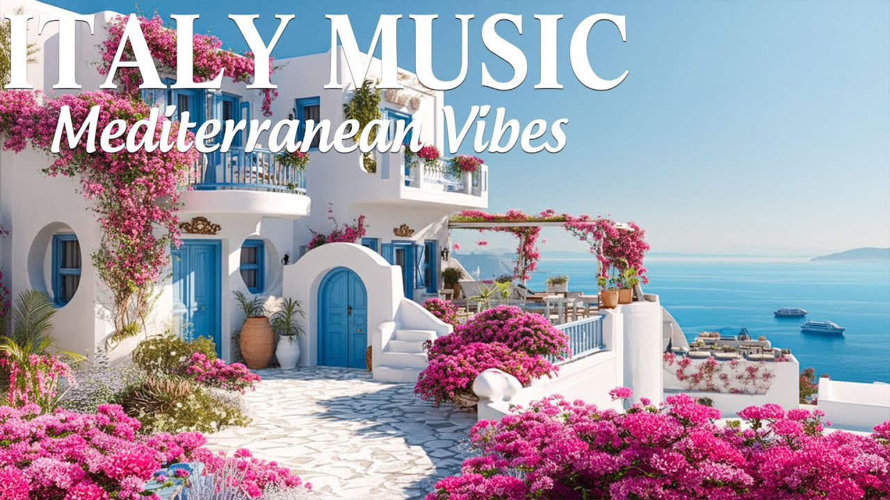 Chill Mediterranean Music & Italian Vibes 🏡🌊 Romantic Mediterranean Instrumentals & Dreamy Views