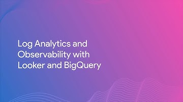Log Analytics and Observability with Looker and BigQuery