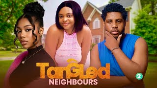TANGLED NEIGHBOURS 2 - EfUA PITTERSON, SESSY MARIE, GODSFRIEND LARTEY, IRIS OSEI