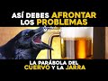 La PARÁBOLA del CUERVO y la JARRA: ASÍ debes AFRONTAR los PROBLEMAS