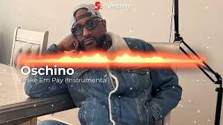 Oschino - Make Em Pay (Instrumental)