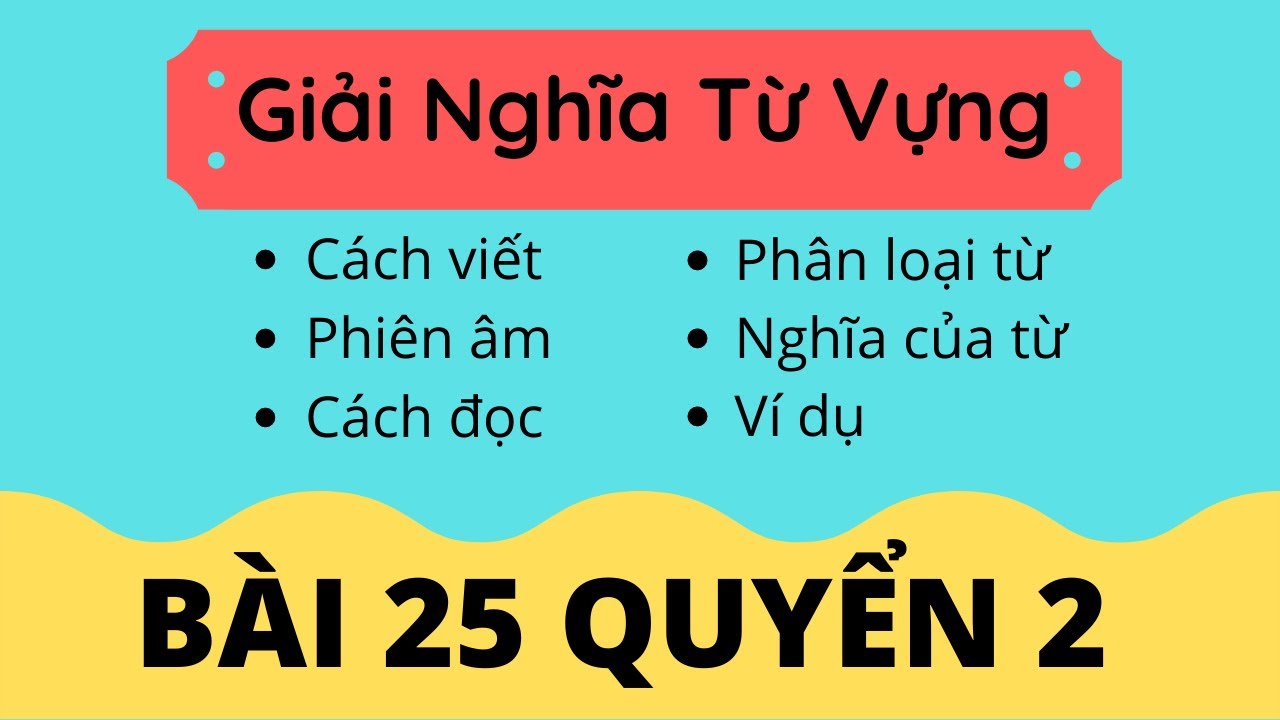 Giải Nghĩa Từ Vựng Bài 25 Quyển 2 Giáo trình Hán Ngữ Tổng Hợp | Tiểu Nguyệt Học Tiếng Trung