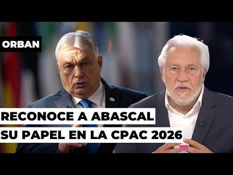 Orban acknowledged Abascal's role in the CPAC 2026