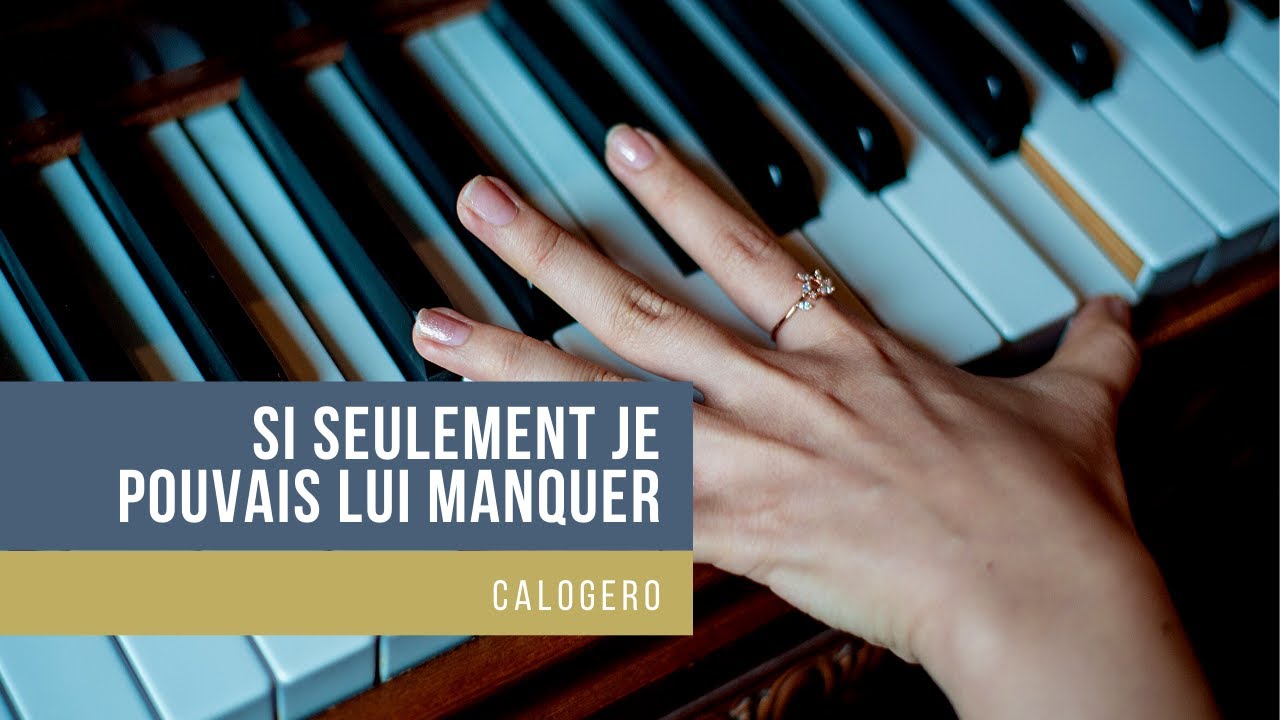 Si seulement je pouvais lui manquer Calogero piano YouTube Si seulement je pouvais lui manquer Calogero piano YouTube