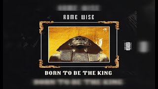 Rome Wise - BORN TO BE THE KING (Album)